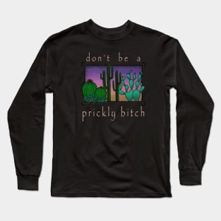 Don’t Be A Prickly Bitch (light) Long Sleeve T-Shirt